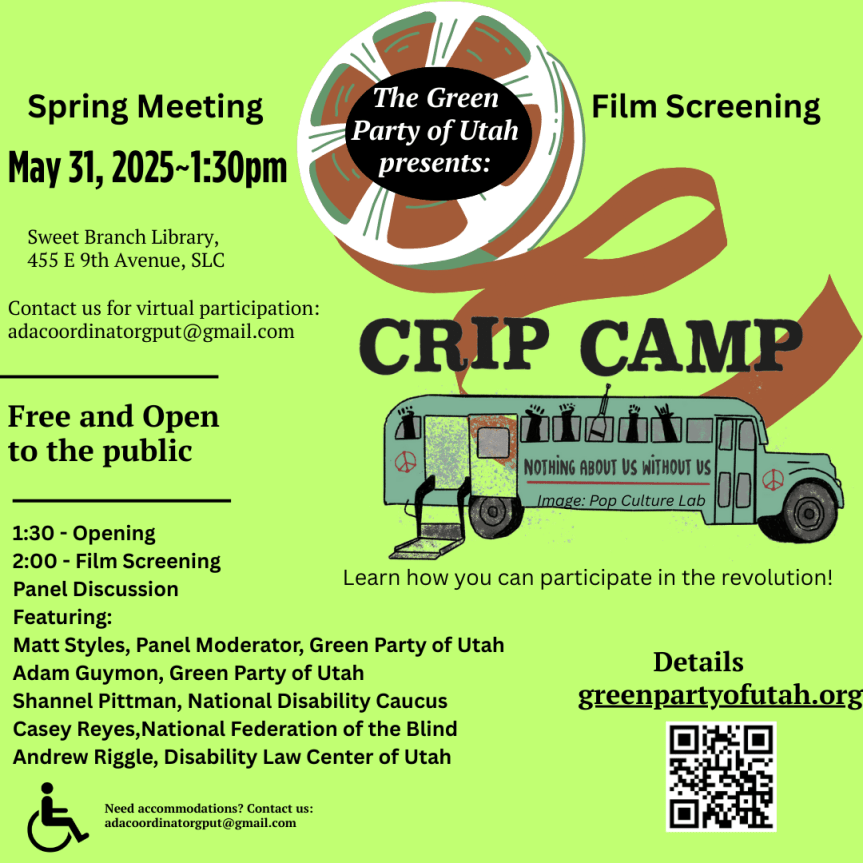 Image of a bus with a ramp Free and Open to the public Outline of the schedule: 1:30 - Opening 2:00 - Film Screening Panel Discussion Featuring: Matt Styles, Panel Moderator, Green Party of Utah Adam Guymon, Green Party of Utah Shannel Pittman, National Disability Caucus Casey Reyes,National Federation of the Blind Andrew Riggle, Disability Law Center of Utah Details: greenpartyofutah.org